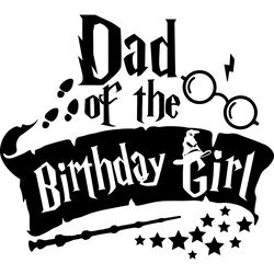 dad of the birthday girl svg, harry potter svg, harry potter movie svg, hogwarts svg, wizard svg, digital download