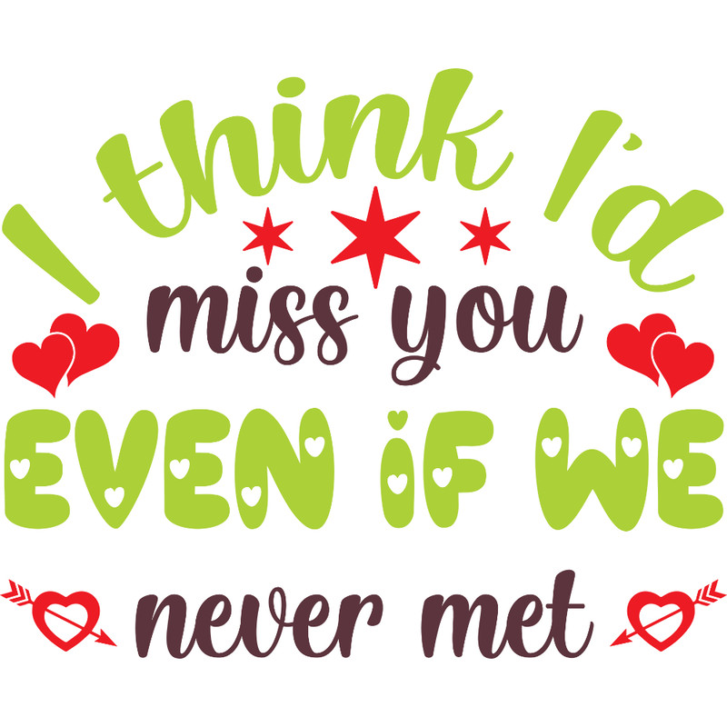 I think I'd miss you even if we never met.jpg