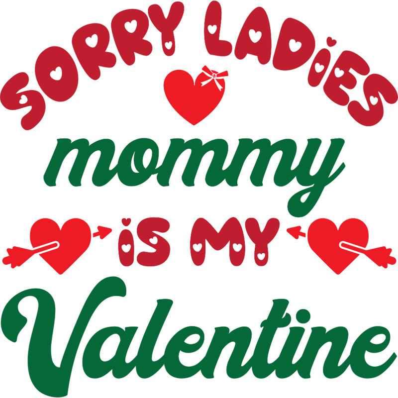 Sorry ladies mommy is my Valentine.jpg
