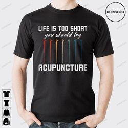 life is too short you should try acupuncture trending style