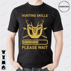 hunting skills loading please wait awesome shirts