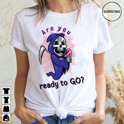 are you ready to go grim death reaper scythe halloween skeleton limited edition t-shirts