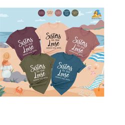 sisters on the loose 2024 shirt, sisters trip shirt, vacation shirt, girls trip shirt, family trip tee, girls weekend sh