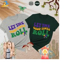let the good times roll mardi gras shirt, mardi gras party shirt, mardi gras gift, fat tuesday shirt, nola shirt, new or