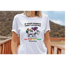 your parents aren't accepting of your identity i'm your mom now shirt,lgbt pride shirt,proud mom shirt,mama and baby bea