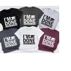 i'm done class of 2023, senior 2023 shirt, college graduation shirt, graduation personalization shirt, graduation gift s
