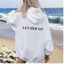 let him go, hoodie sorority hoodie y2k hoodie aesthetic clothing trendy hoodies oversized hoodie aesthetic clothes tumbl
