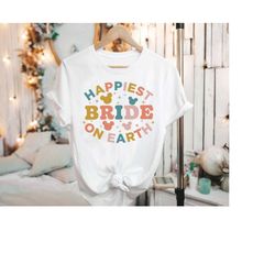happiest bride on earth, wedding shirt, bridesmaid shirt, disney bachelorette party shirt, team bride shirts, bridesmaid