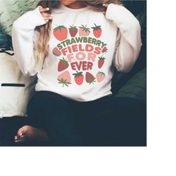 strawberry fields forever shirt, women sweatshirt