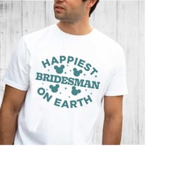 happiest bridesman on earth, bridesmaid shirt, bachelorette party shirt, team bride shirts, bridesmaid party group shirt