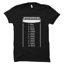 woodworking gift. woodworking t-shirt. woodworker gift. woodworker shirt. carpenter gift. carpenter shirt. gift for carp