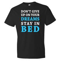 don't give up on your dreams. stay in bed shirt. girlfriend shirt. boyfriend shirt. funny shirt. morning shirt. sleeping