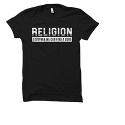 atheist gift. atheist shirt. gift for atheist. funny atheist gift. funny atheist tee. cure for religion os2063