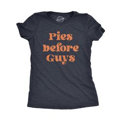 pies before guys, funny food shirts, thanksgiving shirts,
