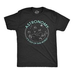 space shirt, astronomy shirts, astronomy it's out of