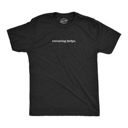 swearing helps shirt, swearing shirt, fuck this shirt,
