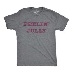 feelin' jolly tee, christmas shirt men, jolly shirts,