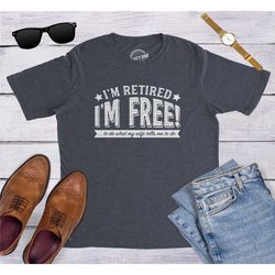 i'm retired shirt, i'm free, do what my