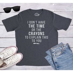 funny shirt men, time or crayons to explain