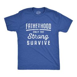 new dad shirt, fatherhood, only the strong survive