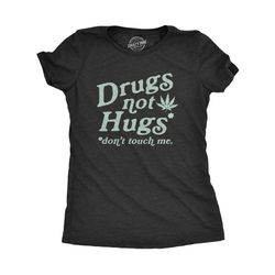 drugs not hugs, don't touch me, dope smoking
