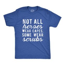not all heroes wear capes, some wear scrubs,