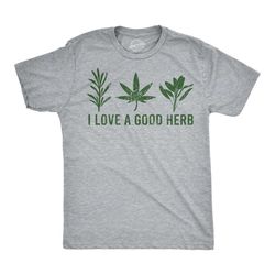 i love a good herb shirt, funny pot