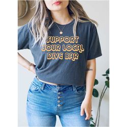 support you local dive bar t-shirt, support local,
