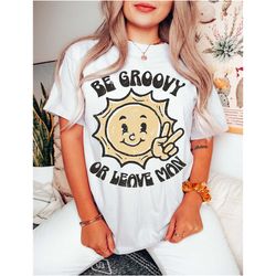 be groovy or leave man t-shirt. stay groovy
