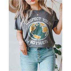 respect your mother tee, protect our planet t-shirt,