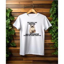 you smell like drama and headache, cat shirt