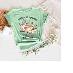 reading is dreaming with your eyes open shirt,graphic tee teacher shirt,librarian book lover shirt,reading shirt,books s