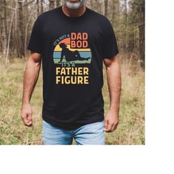it's not a dad bod it's a father figure fathers day 2023 shirt, father figure shirt, dad bod shirt, it's not dad bod, fa