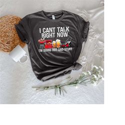 i can't talk right now i'm doing hot dad stuff shirt, american dad shirt, funny dad shirt, father's day shirt,best dad s