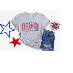 america the beautiful shirt, retro 4th of july shirt, freedom shirt, patriotic shirt, independence day shirt, patriotic