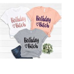 birthday bitch shirt,bitch shirt,birthday girl shirt,birthday squad shirt,funny birthday shirt birthday party shirt,bitc
