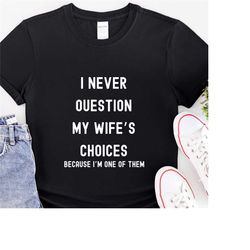 men's funny wife's choices t-shirt,funny husband shirts,husband gift from wife,dad joke shirt,humor tee for man,hubby sh