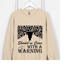 should've come with a warning shirt,country music shirt,music festival shirt,western cowboy shirt,western cowboy sweatsh
