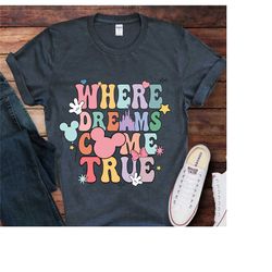 disney where dreams come true shirt, disney trip shirt, disney aesthetic shirt, disneyworld shirt, disney family shirt,