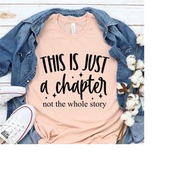 this is just a chapter not the whole story shirt, inspirational shirt, motivational shirt, gift for women, strong women