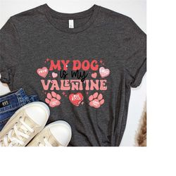 my dog is my valentine shirt,valentine's day dog lover shirt,funny valentine's day shirt,my dog is my valentine sweatshi