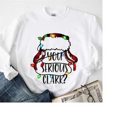you serious clark sweatshirt,you serious clark t-shirt,christmas family shirt,christmas gift,christmas shirt,family chri