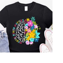 mental health matters shirt,mental health shirt,plant lovers gift,gardening gift,flower t-shirt, floral brain shirt,ment