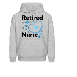 nurse hoodie. nurse gift. retired nurse. retired gift. medical gift. medical hoodie. healthcare hoodie. healthcare gift.