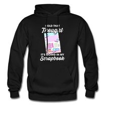 scrapbook hoodie. scrapbooker gift. scrapbooking sweatshirt. craft hoodie. craft gift. hobby hoodie. gift for scrapbooke