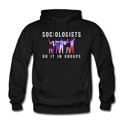sociologist hoodie. sociologist pullover. sociology clothing. sociologist sweatshirt.
