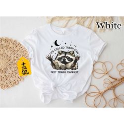 it's called trash can not trash cannot shirt,