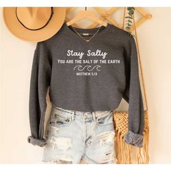 stay salty scripture sweatshirt, christian sweatshirt, jesus sweatshirt,love