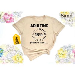adulting 18 please wait shirt, 18th birthday shirt,