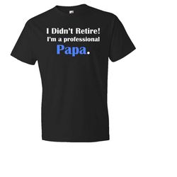 i didn't retire i'm a professional papa. retirement shirt. retiree shirt. shirt for papa. retirement gift. retired shirt